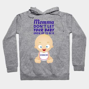 Momma, Don't Let Your Baby Grow Up to Be A Coach Hoodie